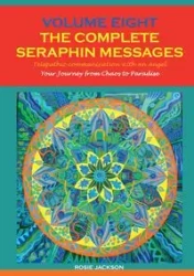 Volume 8 THE COMPLETE SERAPHIN MESSAGES - Jackson Rosie