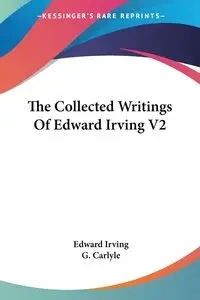 The Collected Writings Of Edward Irving V2 - Irving Edward
