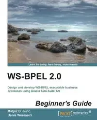 Ws-Bpel 2.0 Beginner's Guide - Juric Matjaz B.