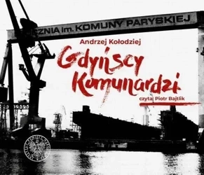 Gdyńscy Komunardzi. Audiobook - Andrzej Kołodziej