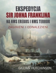 Ekspedycja Sir Johna Franklina na HMS EREBUS i HMS TERROR. Zaginieni i odnalezieni - GILLIAN HUTCHINSON