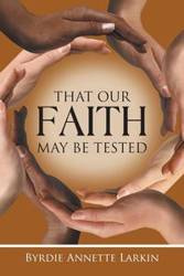 That Our Faith May Be Tested - Annette Larkin Byrdie