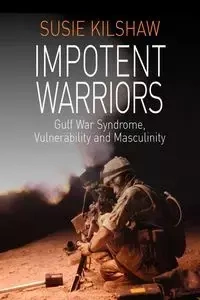 Impotent Warriors - Susie Kilshaw