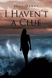 I Haven't a Clue - Judy Dehne