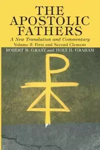 The Apostolic Fathers, A New Translation and Commentary, Volume II - Grant Robert M.