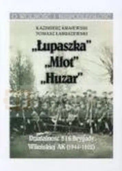 „Łupaszka” „Młot” „Huzar” Działalności 5 i 6 Brygady Wileńskiej AK 1944-1952 - Kazimierz Krajewski, Tomasz Łabuszewski