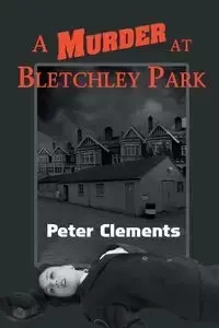 A Murder at Bletchley Park - Peter Clements