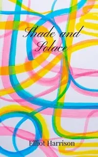 Shade and Solace - Harrison Elliot