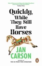 Quickly, While They Still Have Horses - Carson Jan