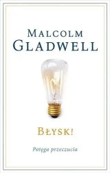 Błysk! Potęga przeczucia - Malcolm Gladwell