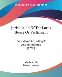 Jurisdiction Of The Lords House Or Parliament - Matthew Hale