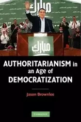 Authoritarianism in an Age of Democratization - Jason Brownlee