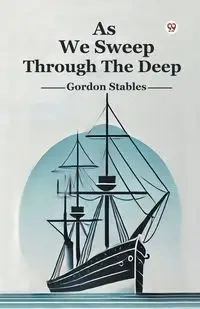 As We Sweep Through The Deep - Gordon Stables