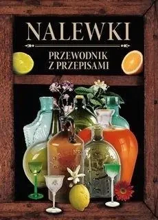 Nalewki. Przewodnik z przepisami - praca zbiorowa