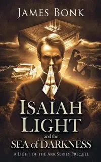 Isaiah Light and the Sea of Darkness - James Bonk