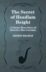 The Secret of Headlam Height (a Classic Short Story of Detective Max Carrados) - Ernest Bramah