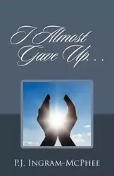 I Almost Gave Up... - Ingram McPhee P J
