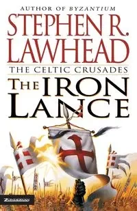 The Iron Lance - Stephen R. Lawhead