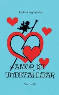 Amor ist unbezahlbar - Gudrun Leyendecker