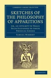 Sketches of the Philosophy of Apparitions - Samuel Hibbert