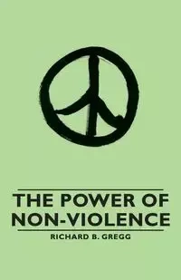 The Power of Non-Violence - Gregg Richard B.