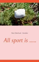 All sport is ..... - Peter Oberfrank - Hunziker