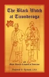 The Black Watch at Ticonderoga and Major Duncan Campbell of Inverawe - Frederick Richards B.