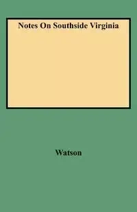 Notes on Southside Virginia - Walter A. Watson
