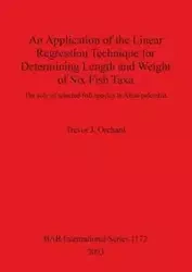 An Application of the Linear Regression Technique for Determining Length and Weight of Six Fish Taxa - Trevor J. Orchard