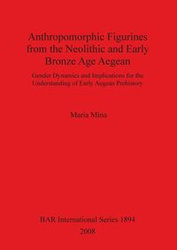 Anthropomorphic Figurines from the Neolithic and Early Bronze Age Aegean - Mina Maria