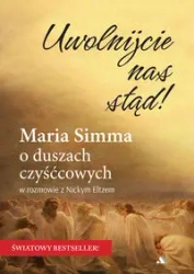 Uwolnijcie nas stąd! Maria Simma o duszach... - Maria Simma, Nicky Eltz
