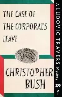 The Case of the Corporal's Leave - Christopher Bush