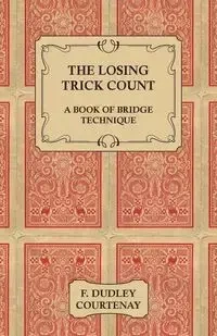 The Losing Trick Count - A Book of Bridge Technique - Dudley Courtenay