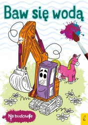 Na budowie. Baw się wodą. Koparka - opracowanie zbiorowe
