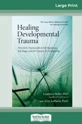 Healing Developmental Trauma - Laurence LaPierre Heller Ph.D. and Ali