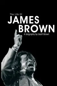 Life of James Brown - Brown Geoff