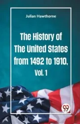 The History of the United States from 1492 to 1910 Vol. 1 - Julian Hawthorne