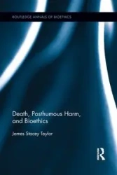 Death, Posthumous Harm, and Bioethics - Taylor James Stacey