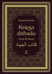 Księga dżihadu. Kitab Al Dżihad - Wojciech Szewko