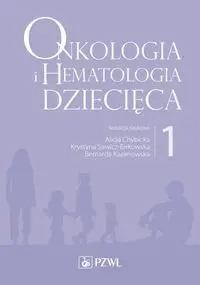 Onkologia i hematologia dziecięca T.1 - Alicja Chybicka, Krystyna Sawicz-Birkowska, Berna