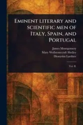 Eminent Literary and Scientific Men of Italy, Spain, and Portugal - James Montgomery