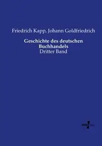 Geschichte des deutschen Buchhandels - Kapp Friedrich