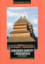 Ukraińskie Karpaty i Podkarpacie. Część zachodnia. Przewodnik - Grzegorz Rąkowski