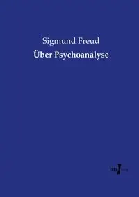 Über Psychoanalyse - Freud Sigmund