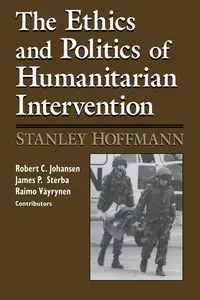 Ethics and Politics of Humanitarian Intervention - Stanley Hoffmann