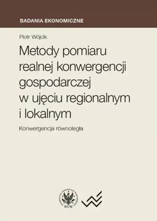 Metody pomiaru realnej konwergencji gospodarczej w ujęciu regionalnym i lokalnym. Konwergencja równo - Piotr Wójcik