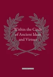 Within the Circle of Ancient Ideas and Virtues - praca zbiorowa