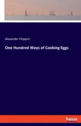 One Hundred Ways of Cooking Eggs - Alexander Filippini