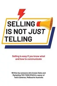 Selling Is Not Just Telling - Todd Ted (PhD)
