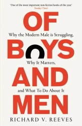 Of Boys and Men. Why the modern male is struggling, why it matters, and what to do about it wer. angielska - Richard V. Reeves